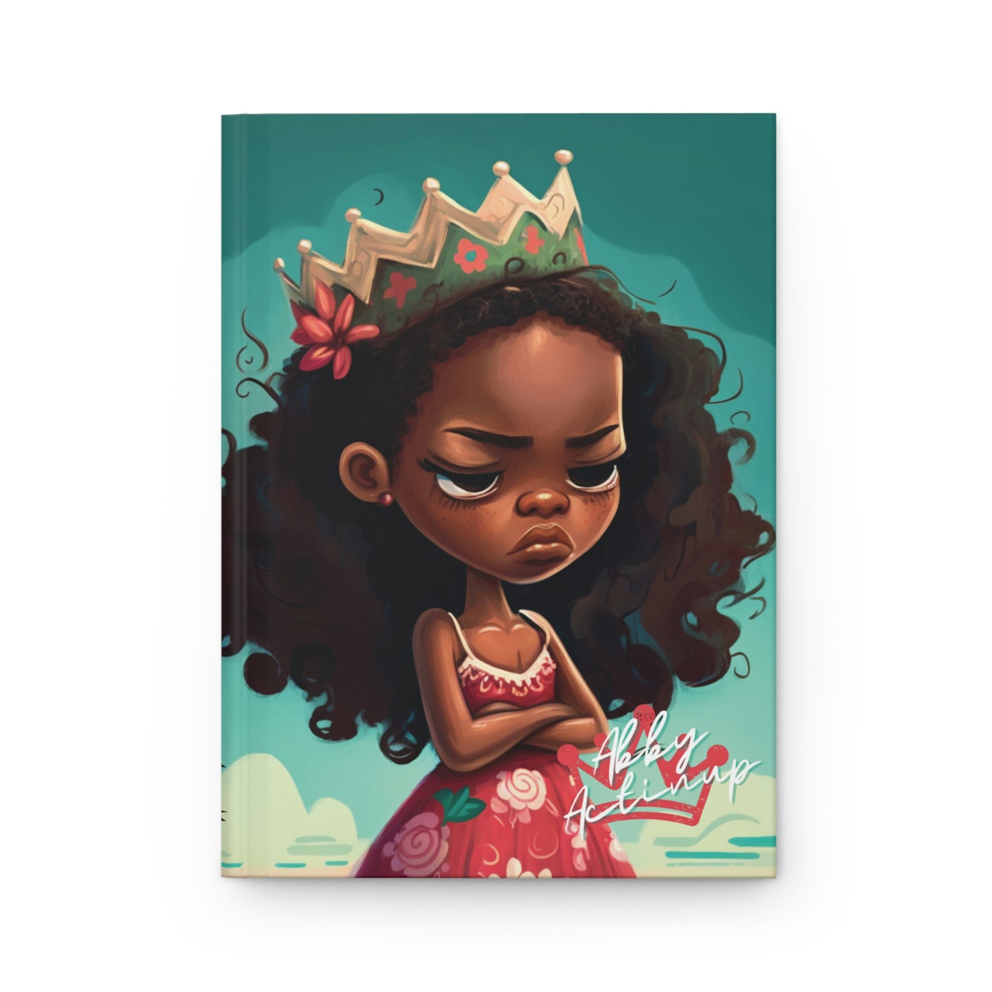 Abby Actinup - Princess Pouty - Hardcover Lined Notebook